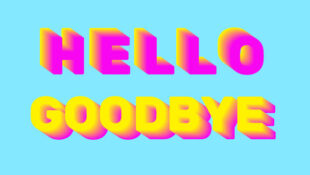 Hello Goodbye brightly coloured text. Hello is written in bright pink rounded letters. Goodbye is written in bright yellow rounded font. Both are on a turquoise background
